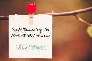 Top 10 Reasons Why We LOVE 98.3FM The Dove!